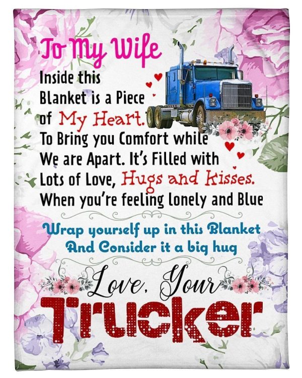 Trucker To Wife Inside This Blanket Is A Piece Of My Heart Fleece Blan